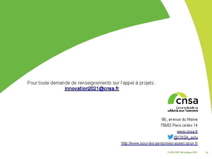 Pour toute demande de renseignements sur l’appel à projets : innovation 2021@cnsa. fr 66,