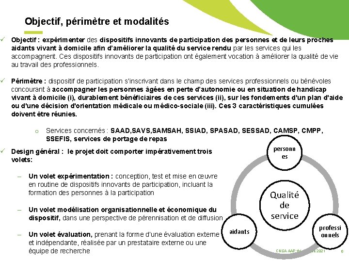 Objectif, périmètre et modalités ü Objectif : expérimenter des dispositifs innovants de participation des