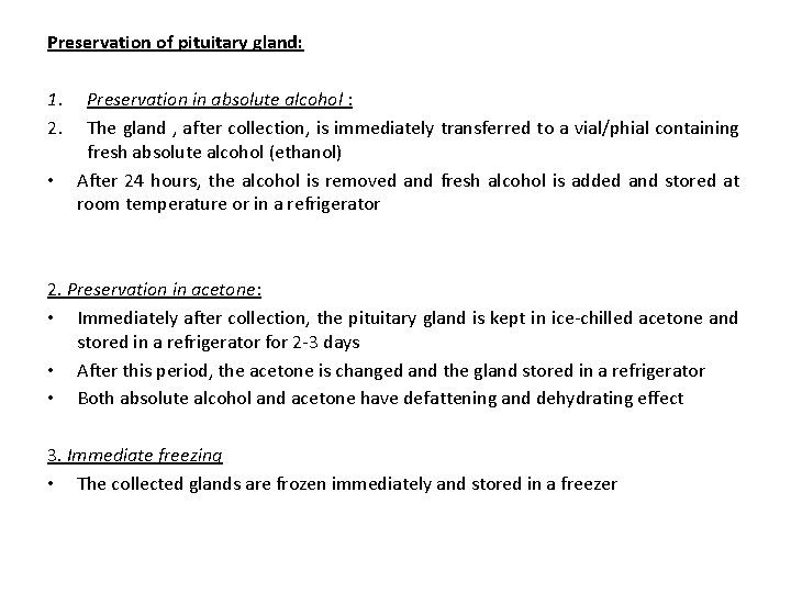 Preservation of pituitary gland: 1. 2. • Preservation in absolute alcohol : The gland