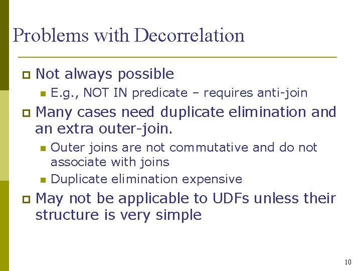 Problems with Decorrelation Not always possible Many cases need duplicate elimination and an extra