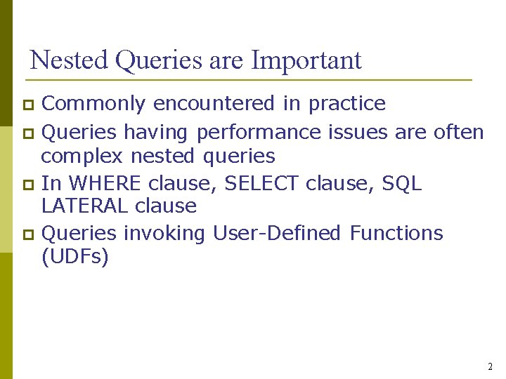 Nested Queries are Important Commonly encountered in practice Queries having performance issues are often