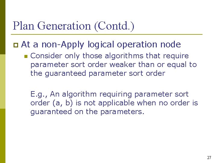 Plan Generation (Contd. ) At a non-Apply logical operation node Consider only those algorithms