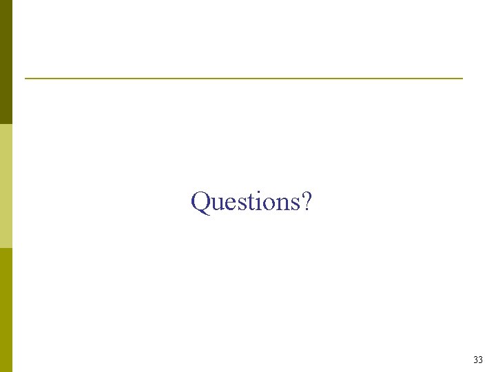 Questions? 33 