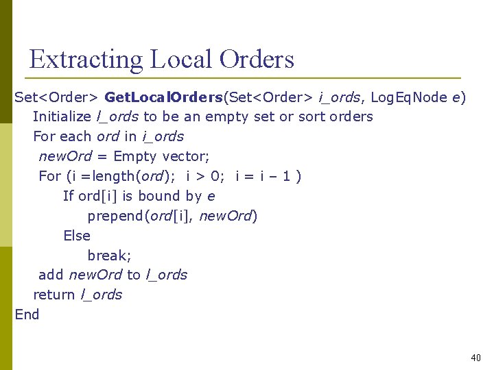 Extracting Local Orders Set<Order> Get. Local. Orders(Set<Order> i_ords, Log. Eq. Node e) Initialize l_ords