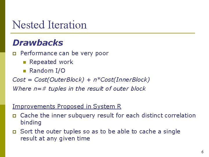 Nested Iteration Drawbacks Performance can be very poor Repeated work Random I/O Cost =