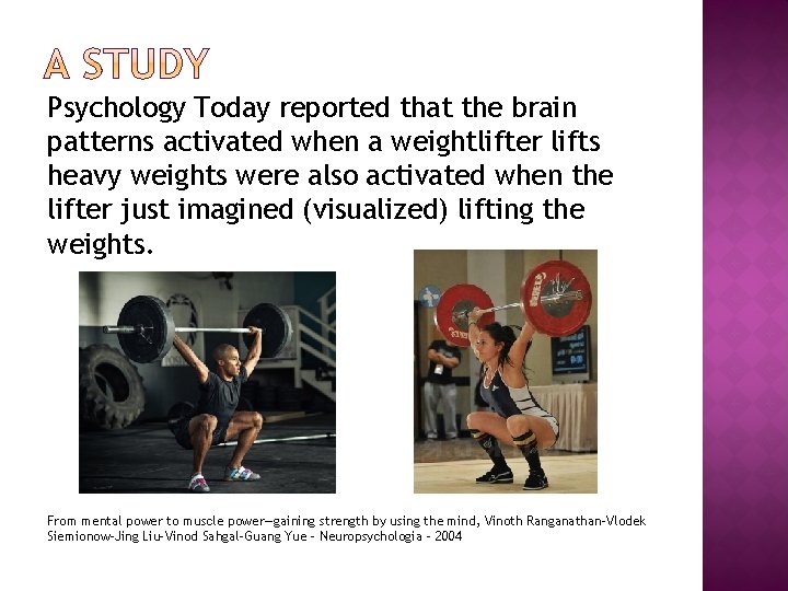 Psychology Today reported that the brain patterns activated when a weightlifter lifts heavy weights