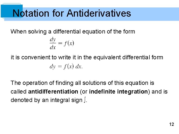 Notation for Antiderivatives When solving a differential equation of the form it is convenient