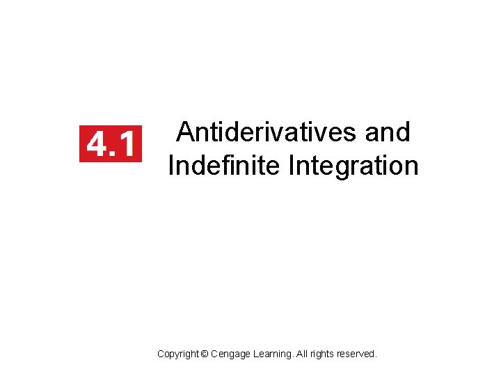 Antiderivatives and Indefinite Integration Copyright © Cengage Learning. All rights reserved. 