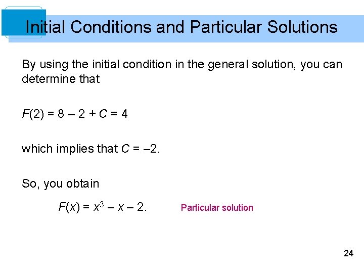 Initial Conditions and Particular Solutions By using the initial condition in the general solution,