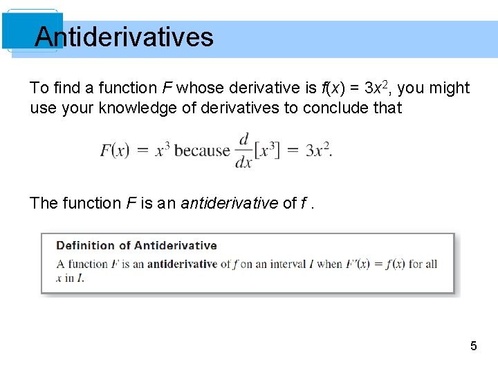 Antiderivatives To find a function F whose derivative is f(x) = 3 x 2,