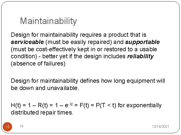 Maintainability Design for maintainability requires a product that is serviceable (must be easily repaired)