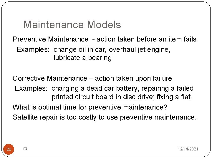 Maintenance Models Preventive Maintenance - action taken before an item fails Examples: change oil