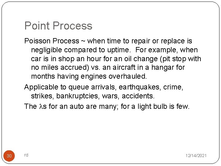 Point Process Poisson Process ~ when time to repair or replace is negligible compared