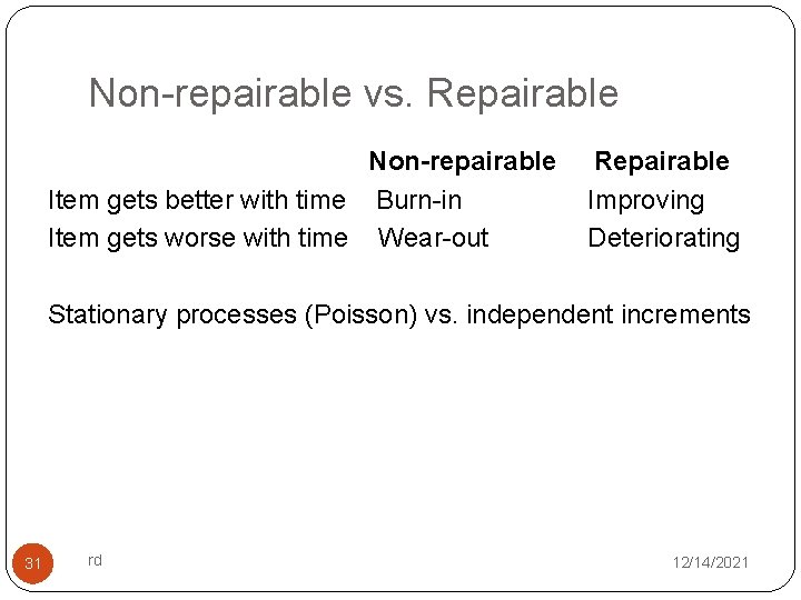 Non-repairable vs. Repairable Non-repairable Item gets better with time Burn-in Item gets worse with
