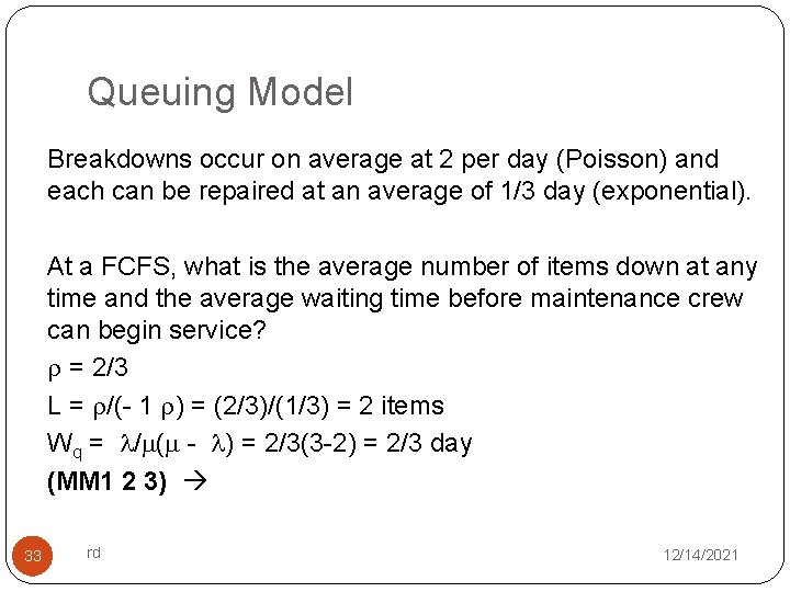 Queuing Model Breakdowns occur on average at 2 per day (Poisson) and each can