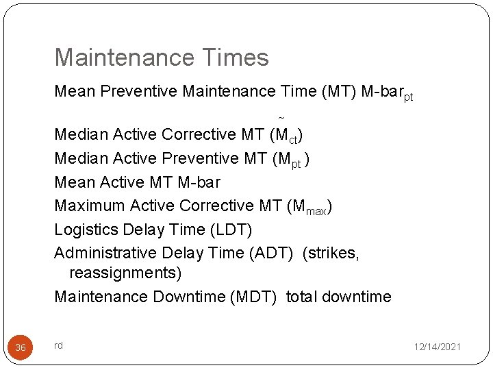 Maintenance Times Mean Preventive Maintenance Time (MT) M-barpt Median Active Corrective MT (Mct) Median