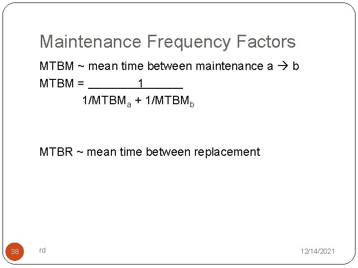 Maintenance Frequency Factors MTBM ~ mean time between maintenance a b MTBM = 1