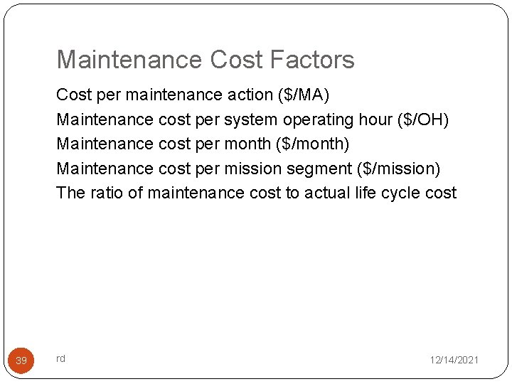 Maintenance Cost Factors Cost per maintenance action ($/MA) Maintenance cost per system operating hour