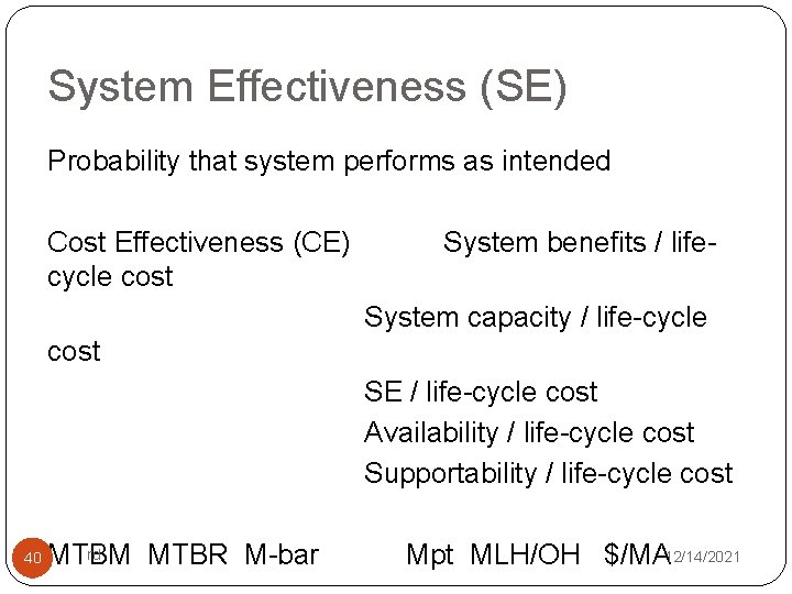 System Effectiveness (SE) Probability that system performs as intended Cost Effectiveness (CE) cycle cost