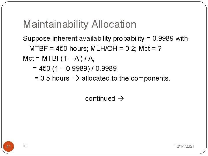 Maintainability Allocation Suppose inherent availability probability = 0. 9989 with MTBF = 450 hours;