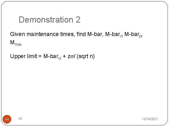 Demonstration 2 Given maintenance times, find M-bar, M-barct M-barpt Mmax Upper limit = M-barct