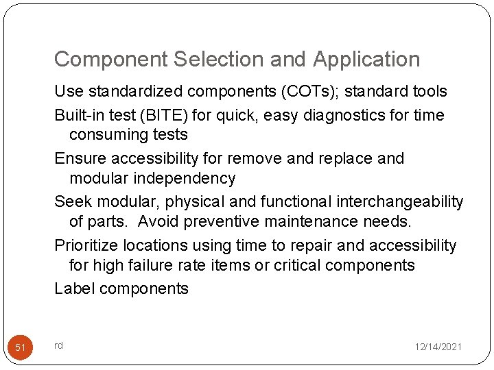 Component Selection and Application Use standardized components (COTs); standard tools Built-in test (BITE) for