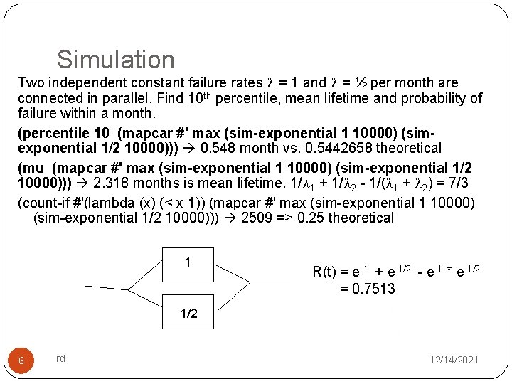 Simulation Two independent constant failure rates = 1 and = ½ per month are