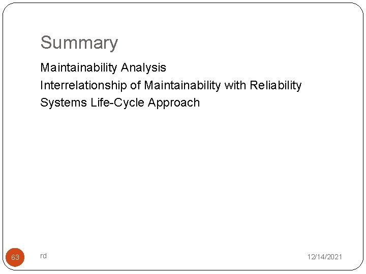 Summary Maintainability Analysis Interrelationship of Maintainability with Reliability Systems Life-Cycle Approach 63 rd 12/14/2021