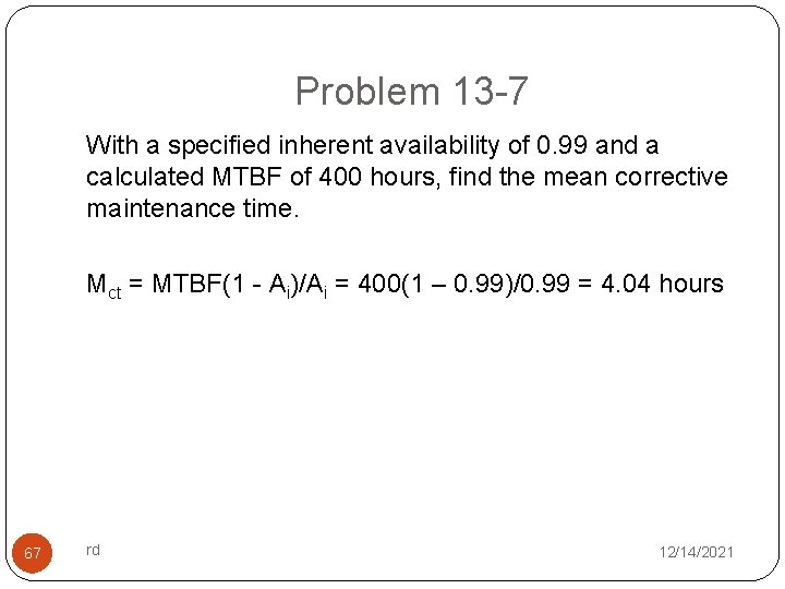 Problem 13 -7 With a specified inherent availability of 0. 99 and a calculated