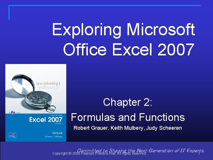Exploring Microsoft Office Excel 2007 Chapter 2: Formulas and Functions Robert Grauer, Keith Mulbery,