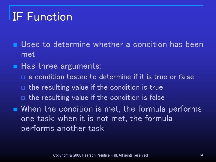 IF Function n n Used to determine whether a condition has been met Has