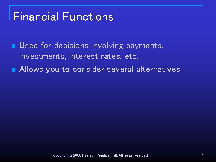 Financial Functions n n Used for decisions involving payments, investments, interest rates, etc. Allows