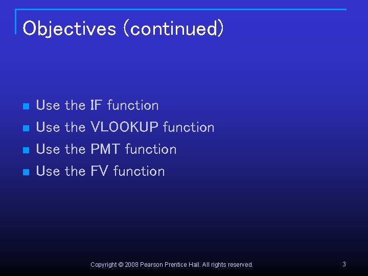 Objectives (continued) n n Use Use the the IF function VLOOKUP function PMT function