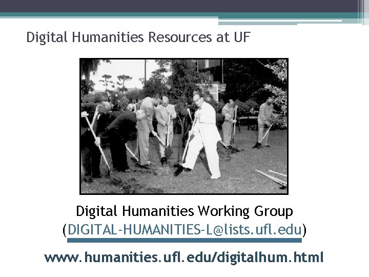 Digital Humanities Resources at UF Digital Humanities Working Group (DIGITAL-HUMANITIES-L@lists. ufl. edu) www. humanities.