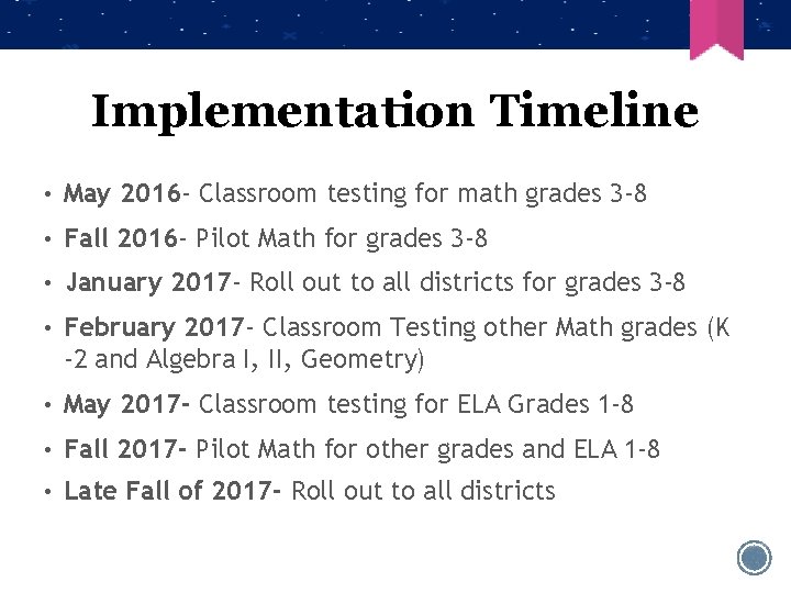 Implementation Timeline • May 2016 - Classroom testing for math grades 3 -8 •