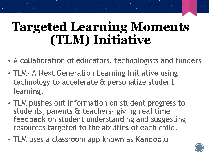 Targeted Learning Moments (TLM) Initiative • A collaboration of educators, technologists and funders •