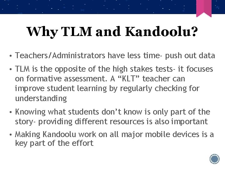 Why TLM and Kandoolu? • Teachers/Administrators have less time- push out data • TLM