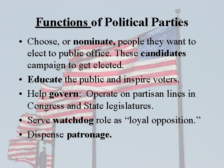 Functions of Political Parties • Choose, or nominate, people they want to elect to