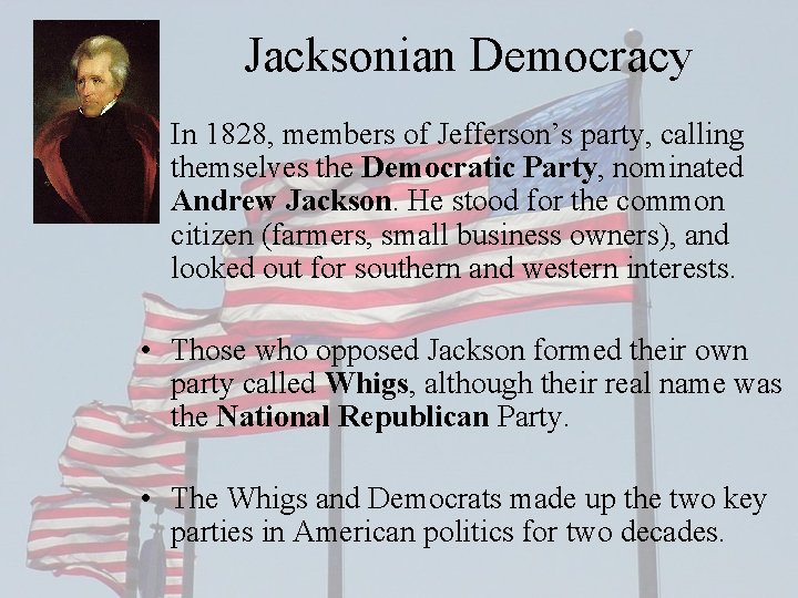 Jacksonian Democracy • In 1828, members of Jefferson’s party, calling themselves the Democratic Party,