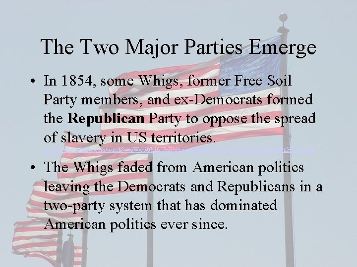 The Two Major Parties Emerge • In 1854, some Whigs, former Free Soil Party