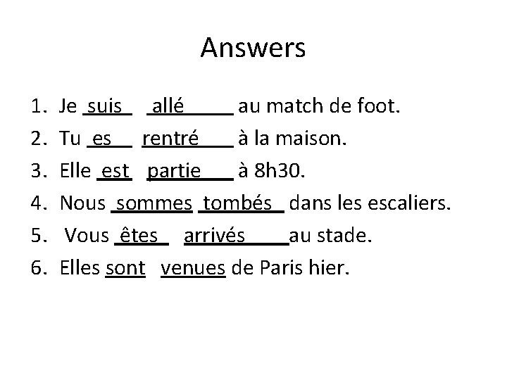 Answers 1. 2. 3. 4. 5. 6. Je suis allé au match de foot.