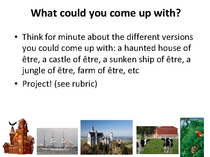 What could you come up with? • Think for minute about the different versions