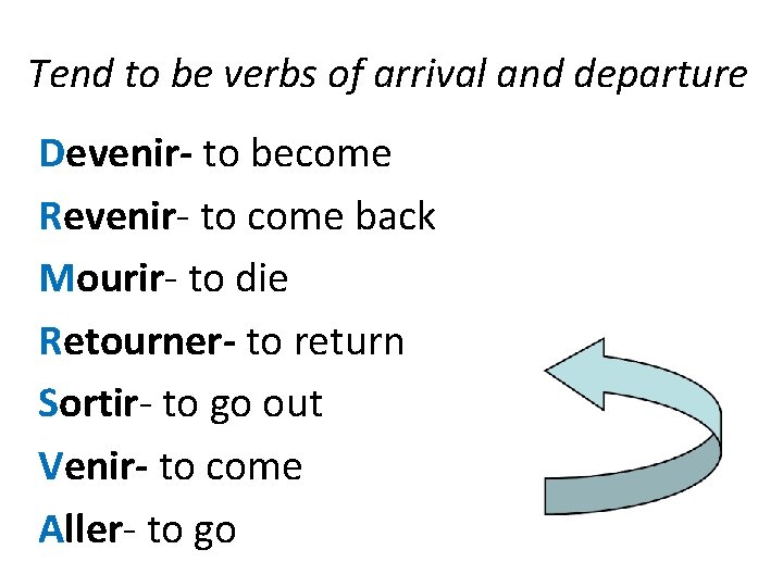 Tend to be verbs of arrival and departure Devenir- to become Revenir- to come
