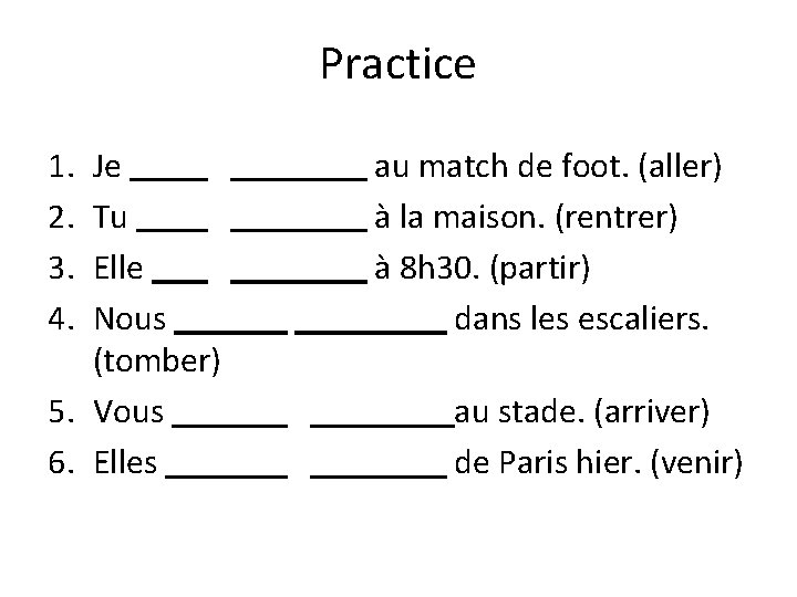 Practice 1. 2. 3. 4. Je Tu Elle Nous (tomber) 5. Vous 6. Elles