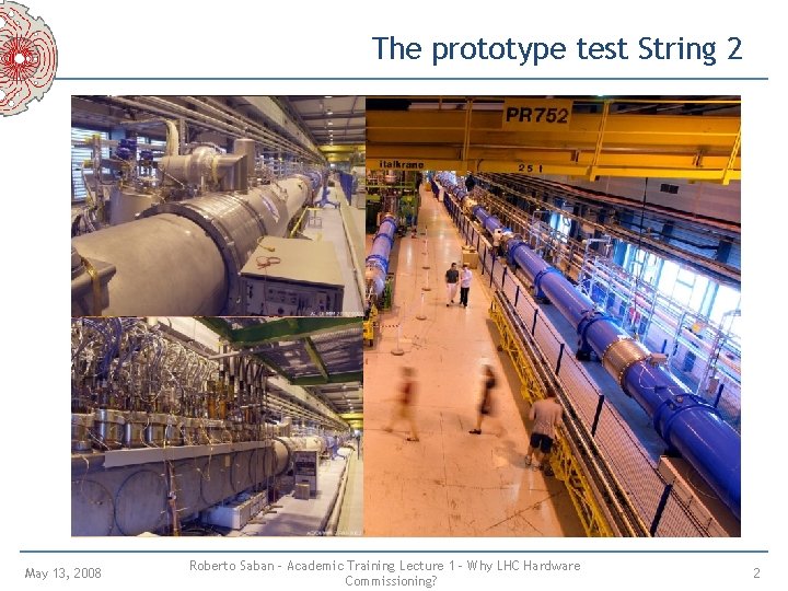 The prototype test String 2 May 13, 2008 Roberto Saban – Academic Training Lecture The prototype test String 2 May 13, 2008 Roberto Saban – Academic Training Lecture