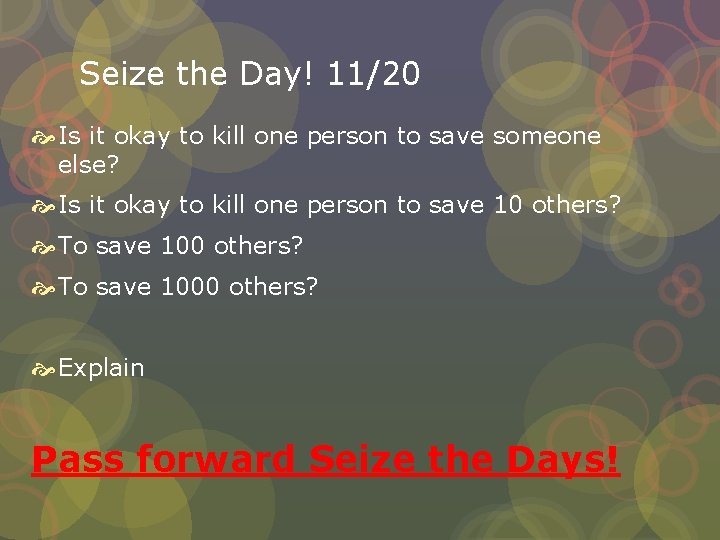 Seize the Day! 11/20 Is it okay to kill one person to save someone