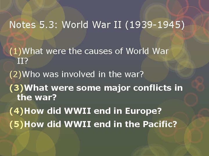 Notes 5. 3: World War II (1939 -1945) (1)What were the causes of World