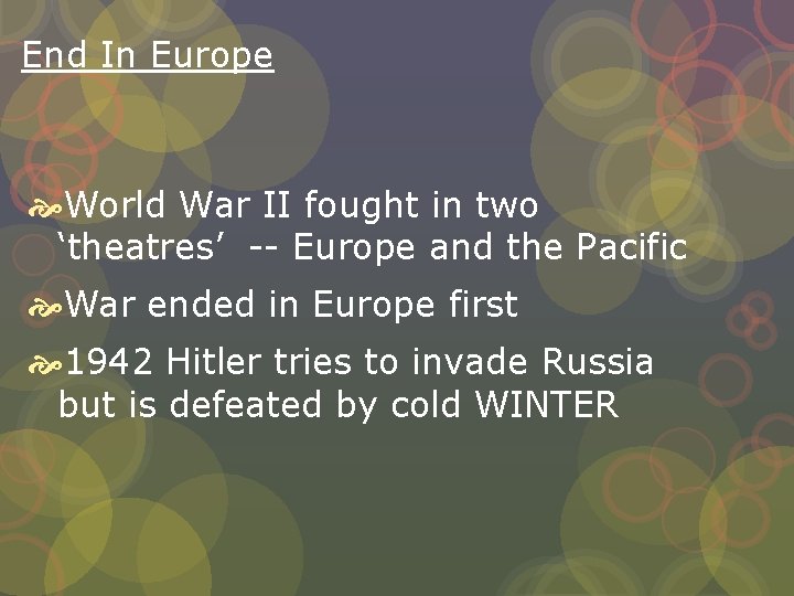 End In Europe World War II fought in two ‘theatres’ -- Europe and the