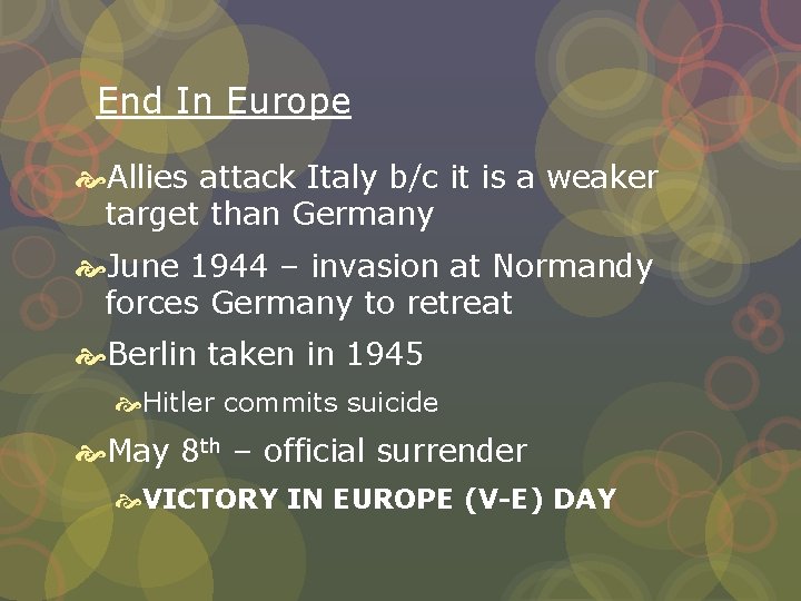 End In Europe Allies attack Italy b/c it is a weaker target than Germany
