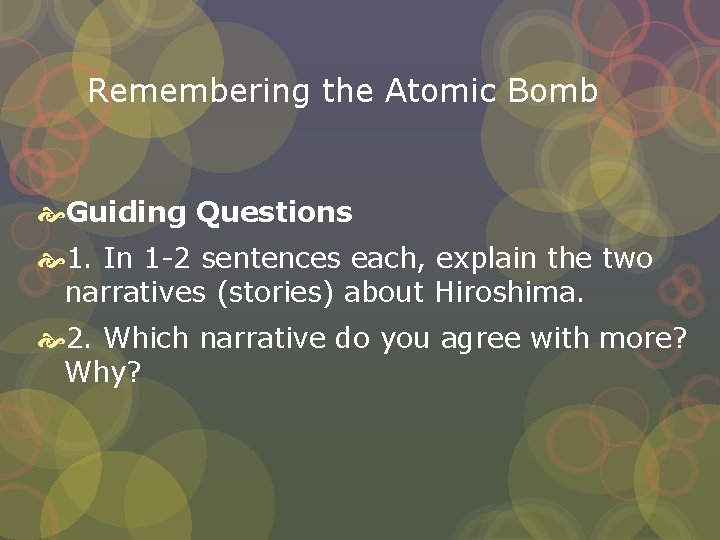Remembering the Atomic Bomb Guiding Questions 1. In 1 -2 sentences each, explain the